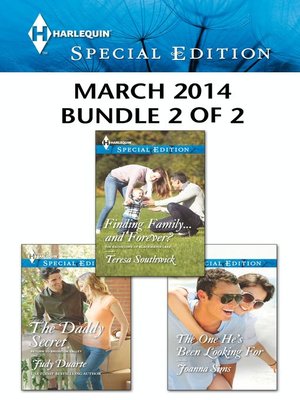 cover image of Harlequin Special Edition March 2014 - Bundle 2 of 2: The Daddy Secret\Finding Family...and Forever?\The One He's Been Looking For